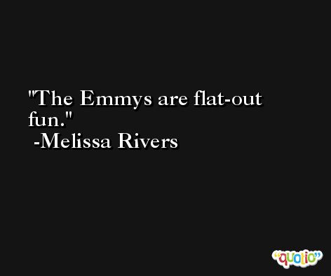 The Emmys are flat-out fun. -Melissa Rivers