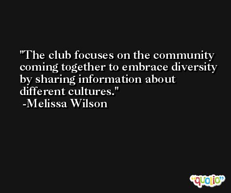 The club focuses on the community coming together to embrace diversity by sharing information about different cultures. -Melissa Wilson
