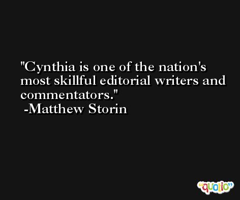 Cynthia is one of the nation's most skillful editorial writers and commentators. -Matthew Storin