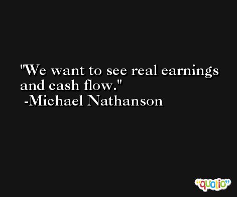 We want to see real earnings and cash flow. -Michael Nathanson