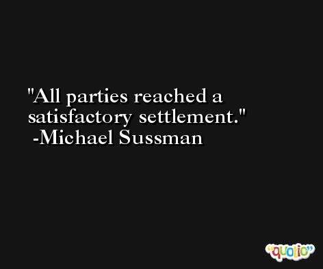 All parties reached a satisfactory settlement. -Michael Sussman