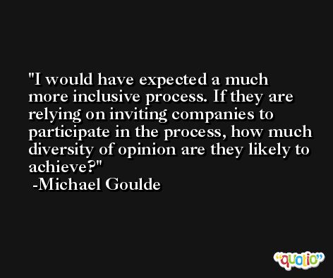 I would have expected a much more inclusive process. If they are relying on inviting companies to participate in the process, how much diversity of opinion are they likely to achieve? -Michael Goulde