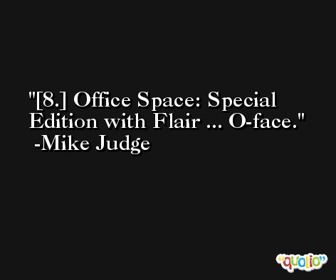 [8.] Office Space: Special Edition with Flair ... O-face. -Mike Judge