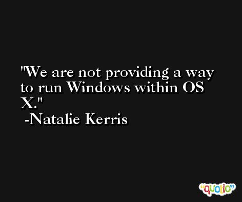 We are not providing a way to run Windows within OS X. -Natalie Kerris
