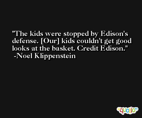 The kids were stopped by Edison's defense. [Our] kids couldn't get good looks at the basket. Credit Edison. -Noel Klippenstein