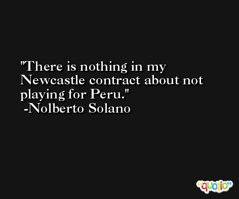 There is nothing in my Newcastle contract about not playing for Peru. -Nolberto Solano
