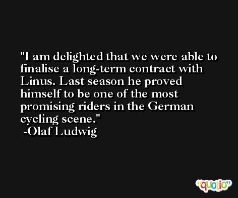 I am delighted that we were able to finalise a long-term contract with Linus. Last season he proved himself to be one of the most promising riders in the German cycling scene. -Olaf Ludwig
