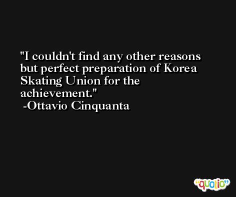 I couldn't find any other reasons but perfect preparation of Korea Skating Union for the achievement. -Ottavio Cinquanta