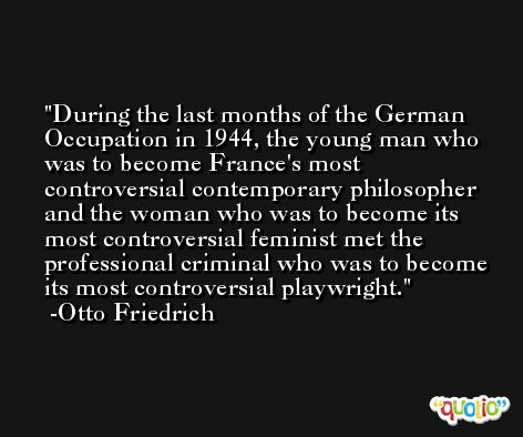 During the last months of the German Occupation in 1944, the young man who was to become France's most controversial contemporary philosopher and the woman who was to become its most controversial feminist met the professional criminal who was to become its most controversial playwright. -Otto Friedrich