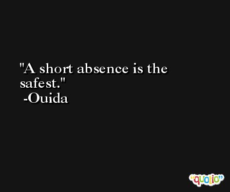 A short absence is the safest. -Ouida