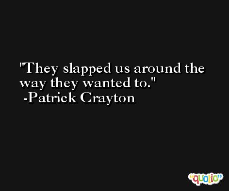They slapped us around the way they wanted to. -Patrick Crayton