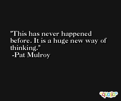 This has never happened before. It is a huge new way of thinking. -Pat Mulroy