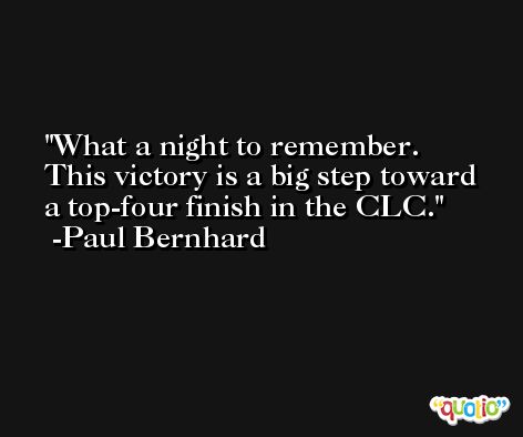 What a night to remember. This victory is a big step toward a top-four finish in the CLC. -Paul Bernhard