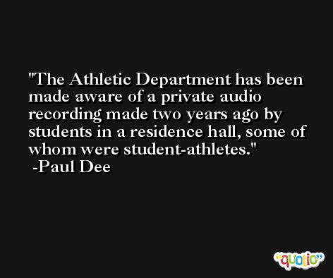 The Athletic Department has been made aware of a private audio recording made two years ago by students in a residence hall, some of whom were student-athletes. -Paul Dee