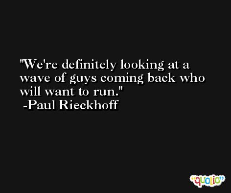We're definitely looking at a wave of guys coming back who will want to run. -Paul Rieckhoff