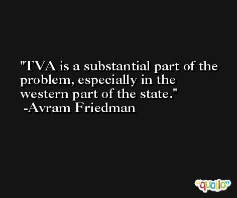 TVA is a substantial part of the problem, especially in the western part of the state. -Avram Friedman