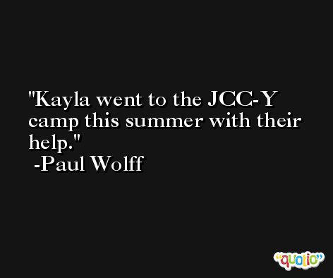 Kayla went to the JCC-Y camp this summer with their help. -Paul Wolff