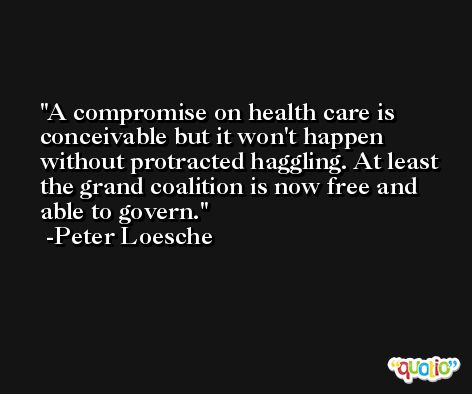 A compromise on health care is conceivable but it won't happen without protracted haggling. At least the grand coalition is now free and able to govern. -Peter Loesche