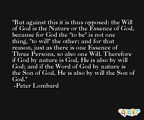 But against this it is thus opposed: the Will of God is the Nature or the Essence of God, because for God the 
