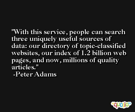 With this service, people can search three uniquely useful sources of data: our directory of topic-classified websites, our index of 1.2 billion web pages, and now, millions of quality articles. -Peter Adams