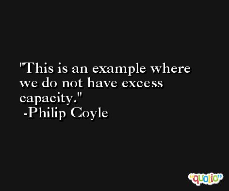 This is an example where we do not have excess capacity. -Philip Coyle