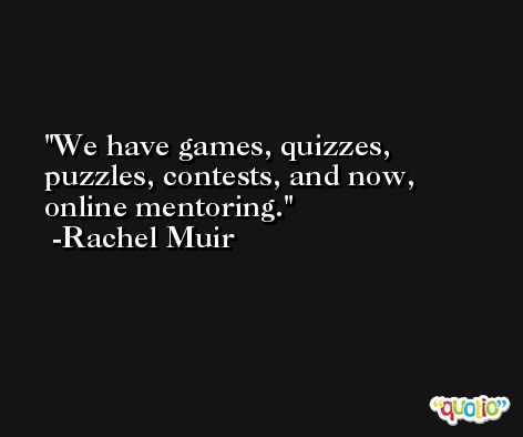 We have games, quizzes, puzzles, contests, and now, online mentoring. -Rachel Muir