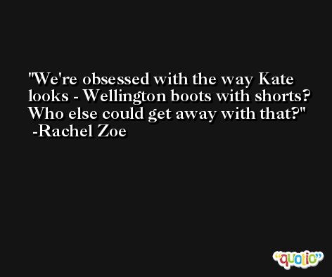 We're obsessed with the way Kate looks - Wellington boots with shorts? Who else could get away with that? -Rachel Zoe