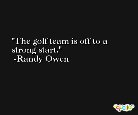 The golf team is off to a strong start. -Randy Owen