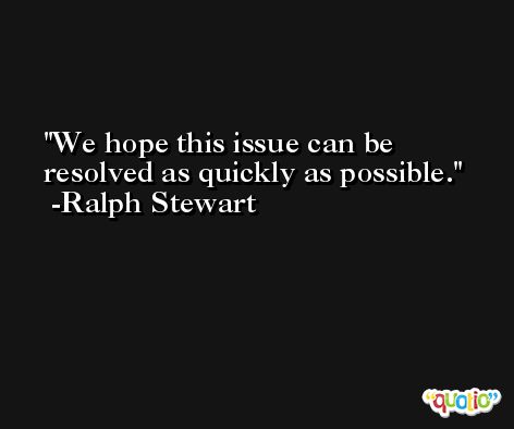 We hope this issue can be resolved as quickly as possible. -Ralph Stewart