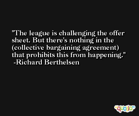 The league is challenging the offer sheet. But there's nothing in the (collective bargaining agreement) that prohibits this from happening. -Richard Berthelsen