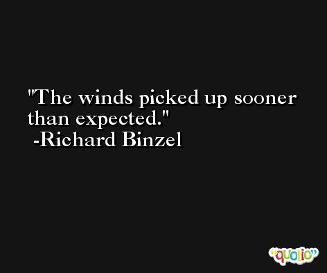 The winds picked up sooner than expected. -Richard Binzel