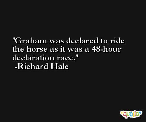 Graham was declared to ride the horse as it was a 48-hour declaration race. -Richard Hale