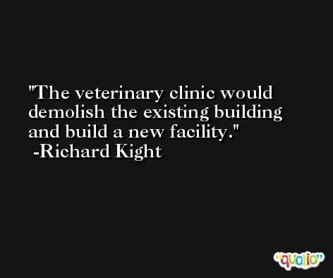 The veterinary clinic would demolish the existing building and build a new facility. -Richard Kight