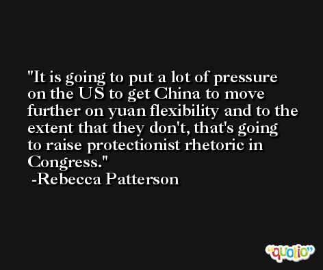 It is going to put a lot of pressure on the US to get China to move further on yuan flexibility and to the extent that they don't, that's going to raise protectionist rhetoric in Congress. -Rebecca Patterson