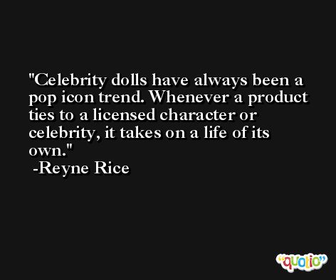Celebrity dolls have always been a pop icon trend. Whenever a product ties to a licensed character or celebrity, it takes on a life of its own. -Reyne Rice