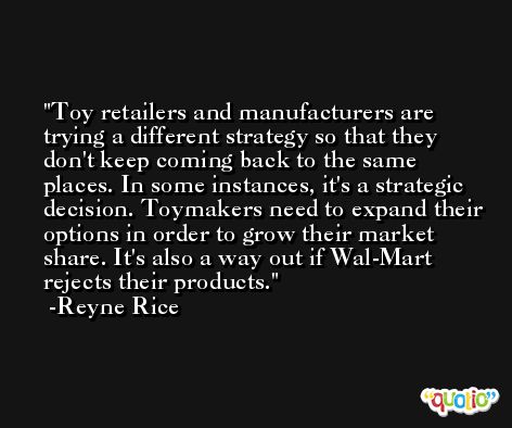 Toy retailers and manufacturers are trying a different strategy so that they don't keep coming back to the same places. In some instances, it's a strategic decision. Toymakers need to expand their options in order to grow their market share. It's also a way out if Wal-Mart rejects their products. -Reyne Rice