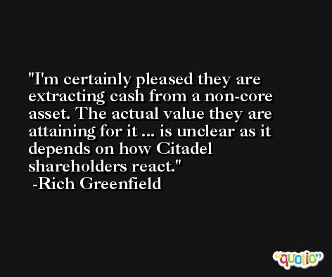 I'm certainly pleased they are extracting cash from a non-core asset. The actual value they are attaining for it ... is unclear as it depends on how Citadel shareholders react. -Rich Greenfield