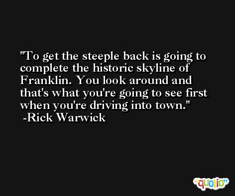 To get the steeple back is going to complete the historic skyline of Franklin. You look around and that's what you're going to see first when you're driving into town. -Rick Warwick