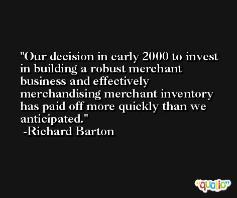 Our decision in early 2000 to invest in building a robust merchant business and effectively merchandising merchant inventory has paid off more quickly than we anticipated. -Richard Barton