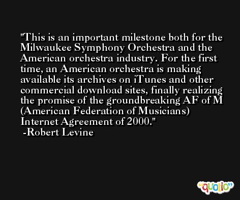 This is an important milestone both for the Milwaukee Symphony Orchestra and the American orchestra industry. For the first time, an American orchestra is making available its archives on iTunes and other commercial download sites, finally realizing the promise of the groundbreaking AF of M (American Federation of Musicians) Internet Agreement of 2000. -Robert Levine