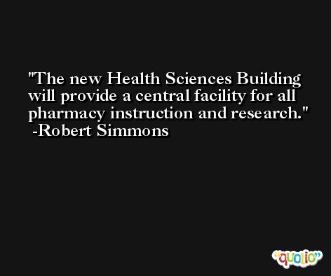 The new Health Sciences Building will provide a central facility for all pharmacy instruction and research. -Robert Simmons