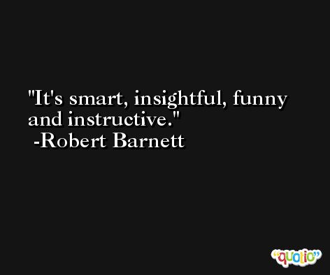 It's smart, insightful, funny and instructive. -Robert Barnett