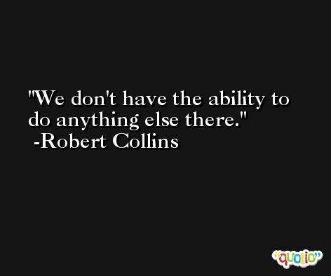 We don't have the ability to do anything else there. -Robert Collins