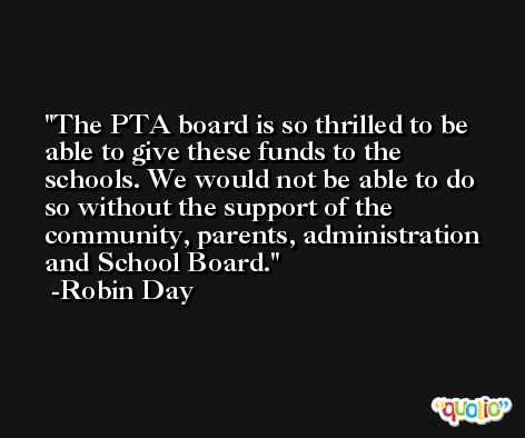 The PTA board is so thrilled to be able to give these funds to the schools. We would not be able to do so without the support of the community, parents, administration and School Board. -Robin Day
