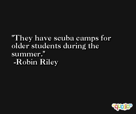 They have scuba camps for older students during the summer. -Robin Riley