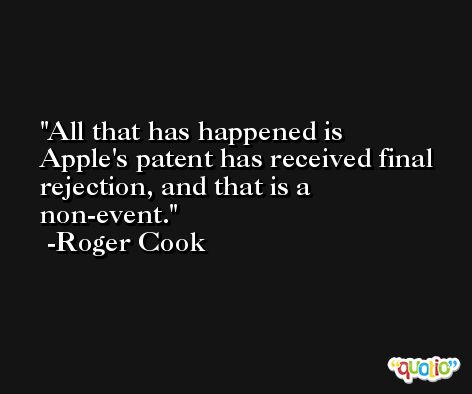 All that has happened is Apple's patent has received final rejection, and that is a non-event. -Roger Cook