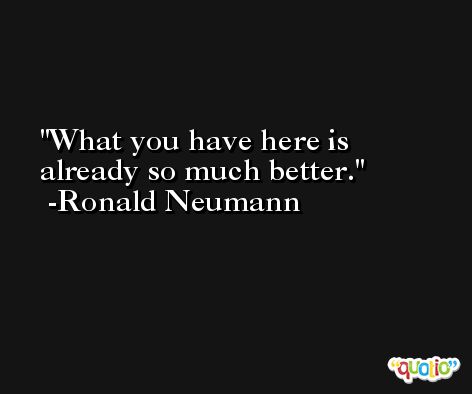 What you have here is already so much better. -Ronald Neumann