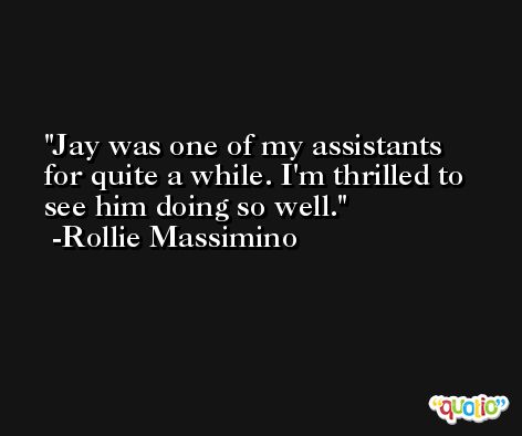 Jay was one of my assistants for quite a while. I'm thrilled to see him doing so well. -Rollie Massimino