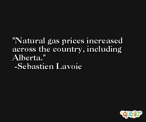 Natural gas prices increased across the country, including Alberta. -Sebastien Lavoie