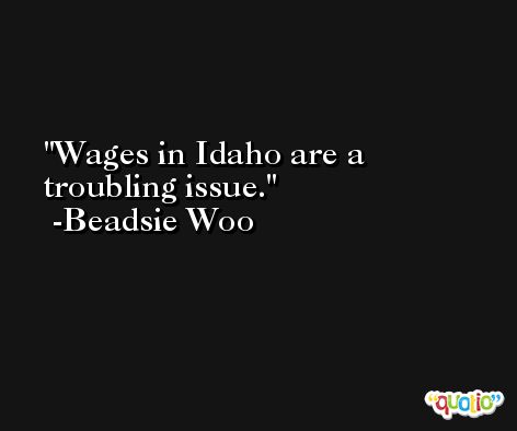 Wages in Idaho are a troubling issue. -Beadsie Woo